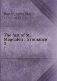 The fast of St. Magdalen : a romance. 2