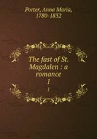 The fast of St. Magdalen : a romance. 1