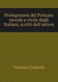 Prolegomeni del Primato morale e civile degli Italiani, scritti dall`autore