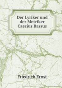 Der Lyriker und der Metriker Caesius Bassus