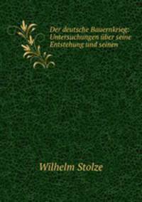 Der deutsche Bauernkrieg: Untersuchungen ber seine Entstehung und seinen .