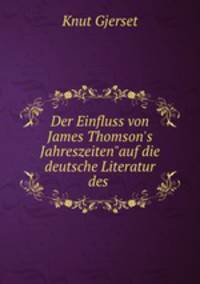 Der Einfluss von James Thomson`s Jahreszeiten"auf die deutsche Literatur des .
