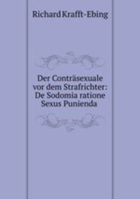Der Contrsexuale vor dem Strafrichter: De Sodomia ratione Sexus Punienda .