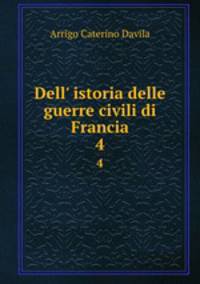Dell` istoria delle guerre civili di Francia. 4