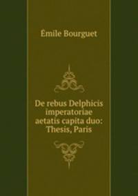 De rebus Delphicis imperatoriae aetatis capita duo: Thesis, Paris