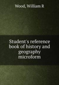 Student`s reference book of history and geography microform