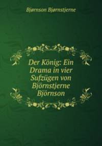 Der Knig: Ein Drama in vier Sufzgen von Bjrnstjerne Bjrnson