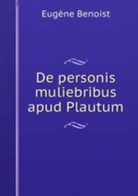 De personis muliebribus apud Plautum.