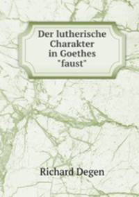 Der lutherische Charakter in Goethes"faust".