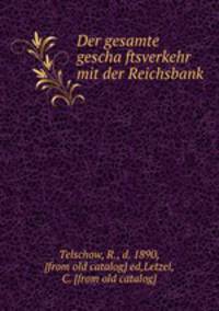 Der gesamte geschaftsverkehr mit der Reichsbank