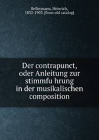 Der contrapunct, oder Anleitung zur stimmfuhrung in der musikalischen composition