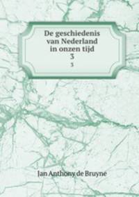 De geschiedenis van Nederland in onzen tijd. 3