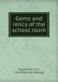 Gems and relics of the school room