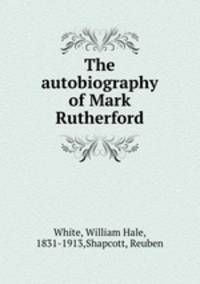 The autobiography of Mark Rutherford