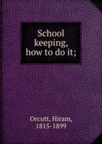 School keeping, how to do it;