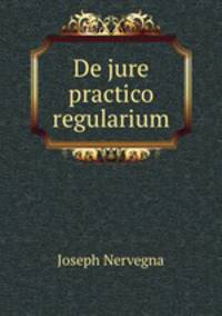 De jure practico regularium