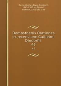 Demosthenis Orationes ex recensione Guilielmi Dindorfii . 45