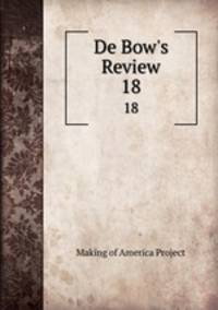 De Bow`s Review. 18