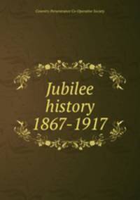 Jubilee history 1867-1917