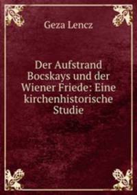 Der Aufstrand Bocskays und der Wiener Friede: Eine kirchenhistorische Studie