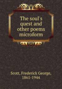The soul`s quest and other poems microform