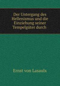 Der Untergang des Hellenismus und die Einziehung seiner Tempelgter durch .