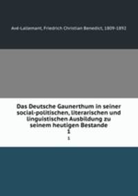 Das Deutsche Gaunerthum in seiner social-politischen, literarischen und linguistischen Ausbildung zu seinem heutigen Bestande. 1