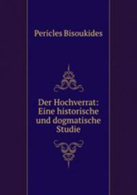 Der Hochverrat: Eine historische und dogmatische Studie