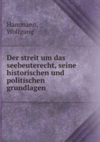 Der streit um das seebeuterecht, seine historischen und politischen grundlagen