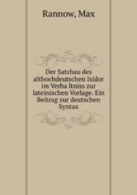 Der Satzbau des althochdeutschen Isidor im Verhaltniss zur lateinischen Vorlage. Ein Beitrag zur deutschen Syntax