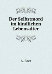 Der Selbstmord im kindlichen Lebensalter