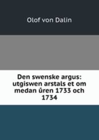 Den swenske argus: utgiswen arstals et om medan ren 1733 och 1734