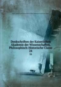 Denkschriften der Kaiserlichen Akademie der Wissenschaften, Philosophisch-Historische Classe. 24