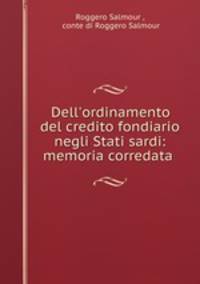 Dell`ordinamento del credito fondiario negli Stati sardi: memoria corredata .
