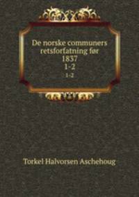 De norske communers retsforfatning fr 1837. 1-2