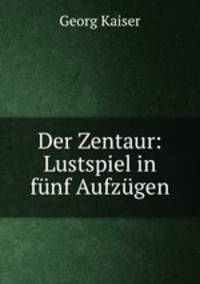 Der Zentaur: Lustspiel in fnf Aufzgen