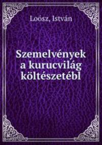 Szemelvnyek a kurucvilg kltszetbl