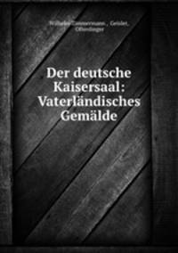 Der deutsche Kaisersaal: Vaterlndisches Gemlde