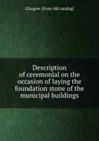 Description of ceremonial on the occasion of laying the foundation stone of the municipal buildings