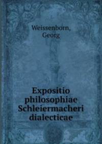 Expositio philosophiae Schleiermacheri dialecticae