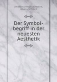 Der Symbol-begriff in der neuesten Aesthetik