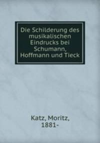 Die Schilderung des musikalischen Eindrucks bei Schumann, Hoffmann und Tieck