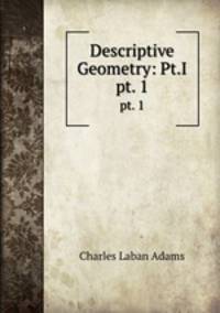 Descriptive Geometry: Pt.I.. pt. 1