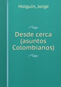 Desde cerca (asuntos Colombianos)