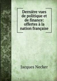 Dernire vues de politique et de finance: offertes la nation franaise