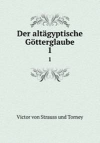 Der altgyptische Gtterglaube. 1