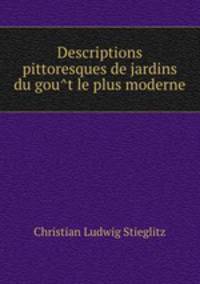 Descriptions pittoresques de jardins du gout le plus moderne