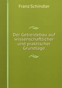Der Getreidebau auf wissenschaftlicher und praktischer Grundlage