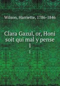 Clara Gazul, or, Honi soit qui mal y pense. 1