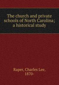 The church and private schools of North Carolina; a historical study